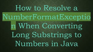 How to Resolve a NumberFormatException When Converting Long Substrings to Numbers in Java [upl. by Lasyrc]