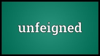 Unfeigned Meaning [upl. by Ixel]