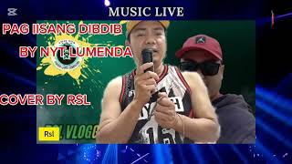 PAG IISANG DIBDIB BY NYT LUMENDA COVER SONG BY RSLPML [upl. by Gentry]