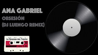 Ana Gabriel  Obsesión DJ Luengo Remix [upl. by Cosmo805]