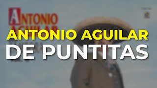 Antonio Aguilar  De Puntitas Audio Oficial [upl. by Awra]