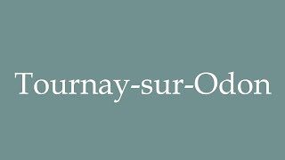 How to Pronounce TournaysurOdon Correctly in French [upl. by Mussman]