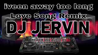 Iveen Away Too Long Love song remix  DJ Jervin Remix PMAdjs  PMMjr Sound [upl. by Sterne44]