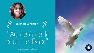 quotAu delà de la peur  la Paixquot  Elisa Bellanger  Partage en présence [upl. by Aulea68]