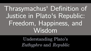 Thrasymachus Definition of Justice in Platos Republic Freedom Happiness and Wisdom [upl. by Eniahs]