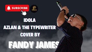 IDOLA  AZLAN amp THE TYPEWRITER COVER BY FANDY JAMES [upl. by Balfore]