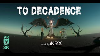 To Decadence VR 360 8K [upl. by Haek]