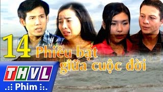 THVL  Phiêu bạt giữa cuộc đời  Tập 14 [upl. by Atnuahs]