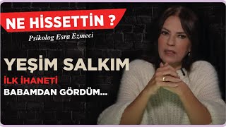 Yeşim Salkım  İlk ihaneti babamdan gördüm Esra Ezmeci ile Ne Hissettin [upl. by Garold206]