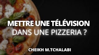 Mettre une télévision dans une pizzeria   Cheikh MTchalabi حفظه الله [upl. by Marquita]