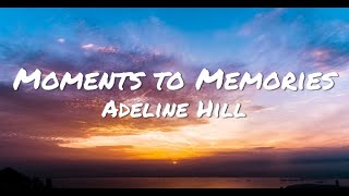 Moments to Memories  Adeline Hill with lyrics [upl. by Ayad]