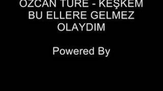 Ã–ZCAN TÃœRE  KEÅKEM BU ELLERE GELMEZ OLAYDIM  PWRD BY TOLGA [upl. by Abell]