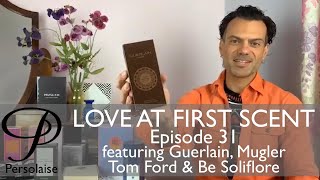 Persolaise  Love At First Scent  perfume reviews  Episode 31  feat Guerlain Mugler Tom Ford [upl. by Shargel]