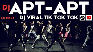 DJ APT APT X LOWKEY STYLE PARTY DJ VIRAL TIK TOK TIK TOK [upl. by Wardlaw831]