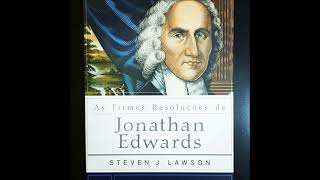 AS FIRMES RESOLUÇÕES DE JONATHAN EDWARDS  STEVEN LAWSON [upl. by Hairim828]