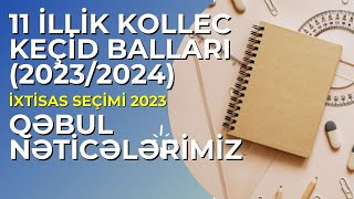 11 İLLİK KOLLEC KEÇİD BALLARI 20232024  QƏBUL NƏTİCƏLƏRİMİZ  İXTİSAS SEÇİMİ 2023  DİM [upl. by Anirdnaxela574]