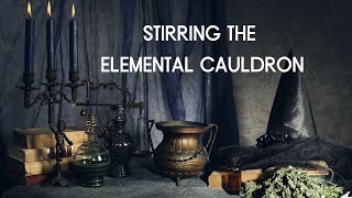 Stirring the Elemental Cauldron [upl. by Cari]