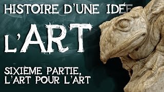 12 Art histoire dune idée Sixième partie  lart pour lart [upl. by Dacia38]