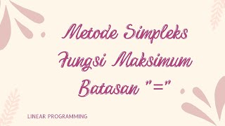 LINEAR PROGRAMMING  METODE SIMPLEKS FUNGSI MAKSIMUM  FUNGSI BATASAN quotquot [upl. by Apple256]