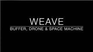 Weave  A Buffer Drone amp Space Machine [upl. by Eerrahs]