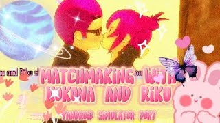 Yandroid Simulator Port Matchmaking with kokona and riku ✨ [upl. by Atkinson]