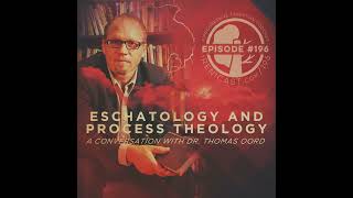 Eschatology and Process Theology  A Conversation with Dr Thomas Oord  196 [upl. by Lief]