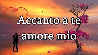 Accanto a te amore mio tiamo [upl. by Eiramanin]