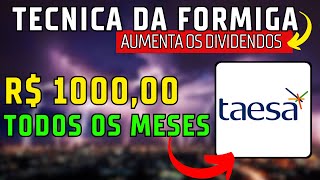 COMO RECEBER 1000 REAIS TODOS OS MESES DE TAESSA  TECNICA DA FORMIGA PARA RECEBER MAIS DIVIDENDOS [upl. by Leah]