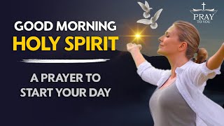 Morning Prayer To Start Your Day With The Holy Spirit Prayer for Strength  Wisdom  Protection [upl. by Anny]