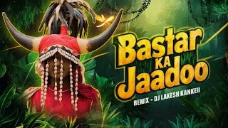 BASTAR KA JAADOO  REMIX DJ LAKESH KANKER  बस्तर का जादू  djlakeshkanker bastar cg [upl. by Bevers965]