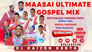 BEST MAASAI ULTIMATE GOSPEL MIX 2024KENYATANZANIA Dj Raizon Kenya [upl. by Lyndsie]