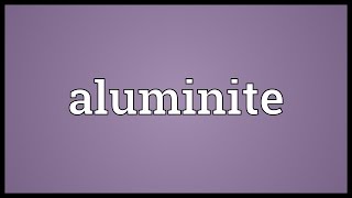 Aluminite Meaning [upl. by Tombaugh]