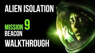 Alien Isolation Walkthrough Mission 9 Beacon Gameplay Lets Play [upl. by Cahilly]