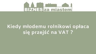 Kiedy młodemu rolnikowi opłaca się przejść na VAT [upl. by Powe318]