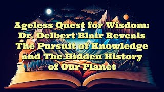 Dr Delbert Blair Ageless Quest for Wisdom [upl. by Annoyk701]