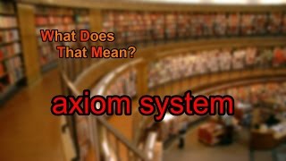 What does axiom system mean [upl. by Ordisi]