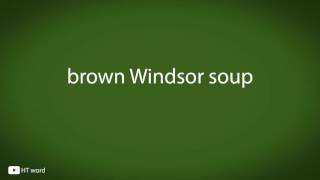 How to pronounce brown Windsor soup [upl. by Banebrudge114]