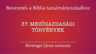 37 Mezőgazdasági törvények – Bevezetés a Biblia tanulmányozásához Reisinger János [upl. by Ppik]