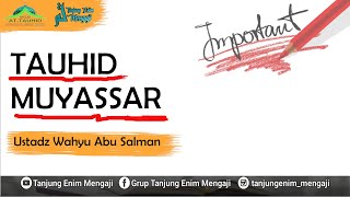 TAUHID MUYASSAR  USTADZ WAHYU ABU SALMAN [upl. by Atteynot397]