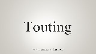 How To Say Touting [upl. by Silenay]