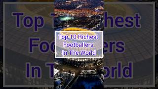 Top 10 Richest Footballers in the World 🌍 [upl. by Salb]