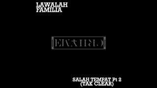 Lawalah Familia  Salah Tempat Pt 2 Tak Clear Crhymetyme Diss [upl. by Ambie]