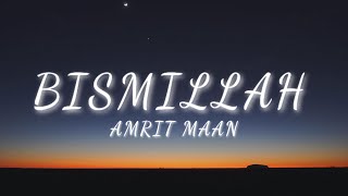 AMRIT MAAN  Bismillah song Lyrics [upl. by Aleck]