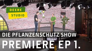 Die Pflanzenschutz Show  Premiere Episode 1  DEERE STUDIO [upl. by Nudnarb]