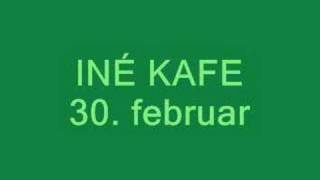 Iné Kafe  30 februar [upl. by Edijabab]