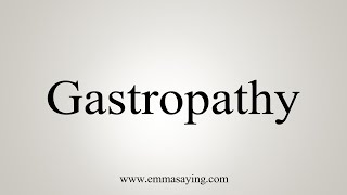 How To Say Gastropathy [upl. by Whitney]