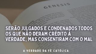 SERÃO JULGADOS E CONDENADOS TODOS OS QUE NÃO DERAM CRÉDITO À VERDADE MAS CONSENTIRAM NO MAL [upl. by Adnarem661]