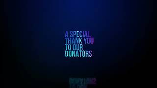 Thank You To Our Donators [upl. by Malina]