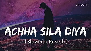 Achha Sila Diya Slowed  Reverb  Jaani B Praak  SR Lofi [upl. by Nosredneh253]