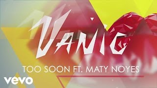 Vanic  Too Soon Lyric Video ft Maty Noyes [upl. by Kubis]